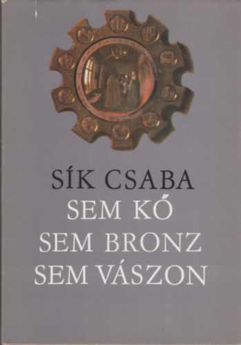 Sík CSaba: Sem kő, sem bronz, sem vászon