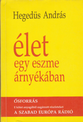 Hegedüs András: Élet egy eszme árnyékában