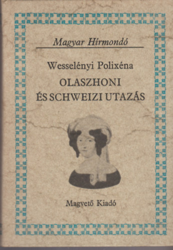 Wesselényi Polixéna: Olaszhoni és Schweizi utazás (Magyar Hírmondó)