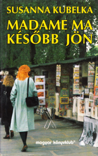 Susanna Kubelka: Madame ma később jön