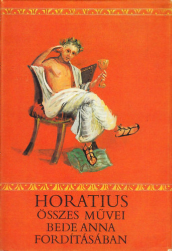 Quintus Horatius Flaccus: Horatius összes művei (Bede Anna fordításában)