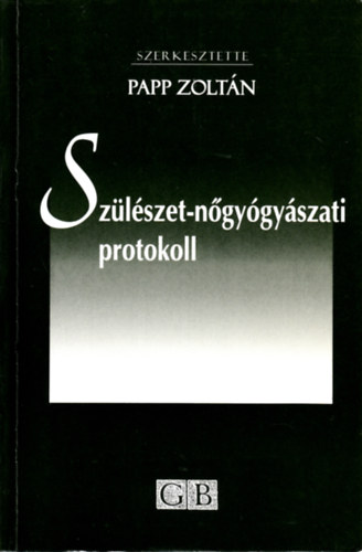 Papp Zoltán: Szülészet-Nőgyógyászati protokoll