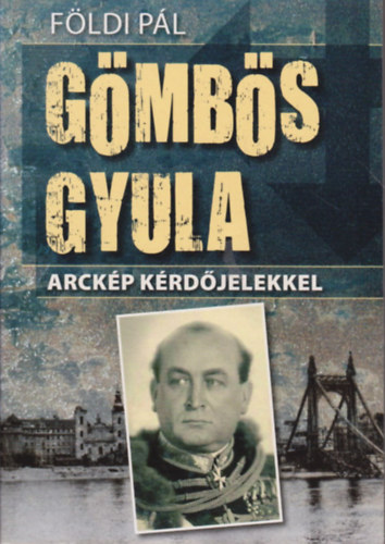 Földi Pál: Gömbös Gyula - arckép kérdőjelekkel