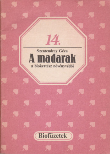 Szentendrey Géza: A madarak a biokertész növényvédői (Biofüzetek 14.)