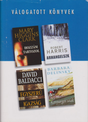 Clark- Harris- Baldacci- Delinsky: Hozzám tartozol- Arhangelszk- Egyszerű igazság- Kanyargós utak