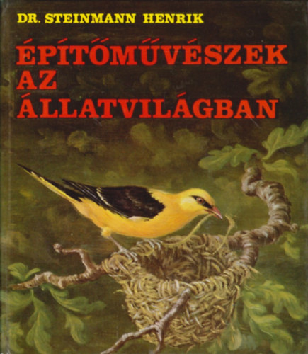 Dr. Steinmann Henrik: Építőművészek az állatvilágban