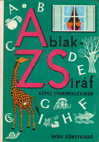 Mérei Ferenc - V. Binét Ágnes: Ablak-Zsiráf - Képes gyermeklexikon