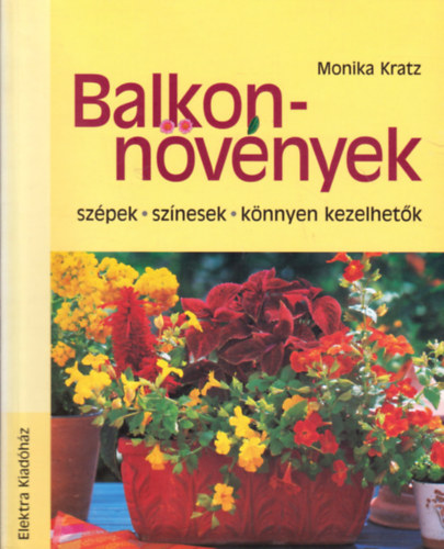 Monika Kratz: Balkonnövények - szépek, színesek, könnyen kezelhetők