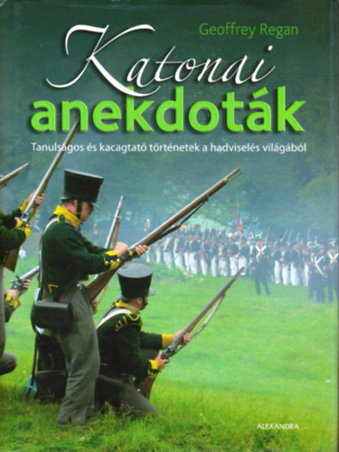 Geoffrey Regan: Katonai anekdoták (Tanulságos és kacagtató történetek a hadviselés világából)