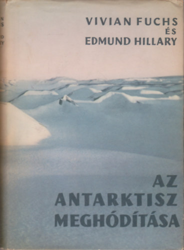 Fuchs, V.-Hillary, E.: Az Antarktisz meghódítása