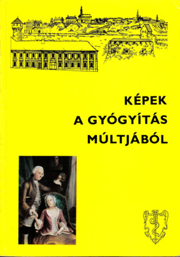 Antall József; Szebellédy Géza: Képek a gyógyítás múltjából (A Semmelweis Orvostörténeti Múzeum, Könyvtár és Levéltár)