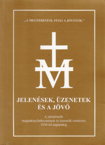 Antalóczi Lajos (szerk.): Jelenések, üzenetek és a jövő - A jelentősebb magánkinyilatkoztatások és üzenetük szintézise 1830-tól napjainkig