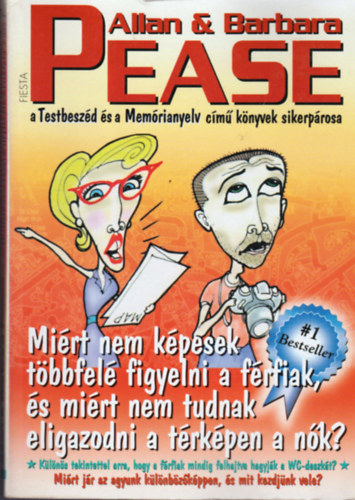Allan Pease; Barbara Pease: Miért nem képesek többfelé figyelni a férfiak? Miért nem tudnak eligazodni a térképen a nők?