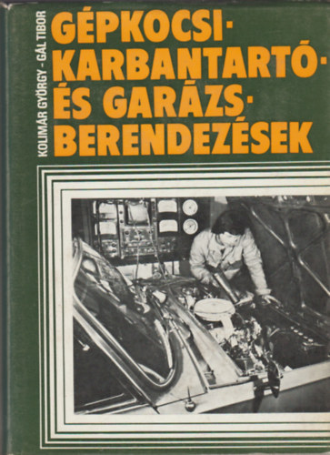 Kolimár György; Dr. Gál Tibor: Gépkocsi-karbantartó- és garázsberendezések