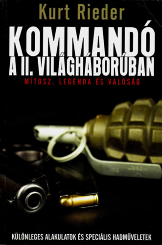 Kurt Rieder: Kommandó a II. világháborúban - Mítosz, legenda és valóság