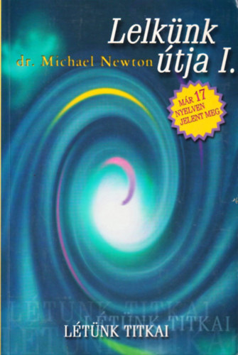 Michael Newton: Lelkünk útja I. - Létünk titkai