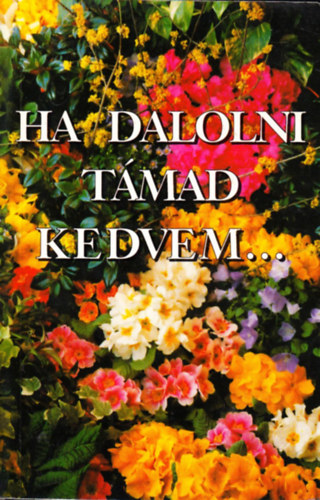 : Ha dalolni támad kedvem...