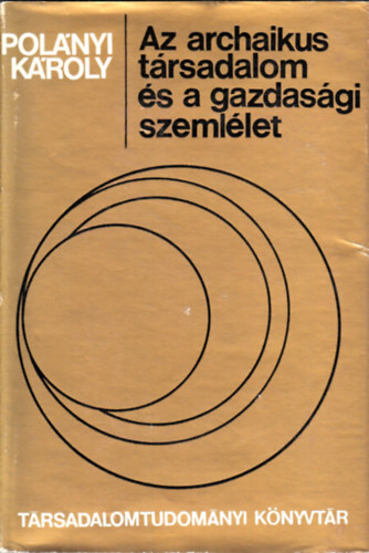 Polányi Károly: Az archaikus társadalom és a gazdasági szemlélet