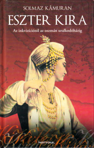 Solmaz Kamuran: Eszter Kira - Az inkvizíciótól az oszmán uralkodóházig