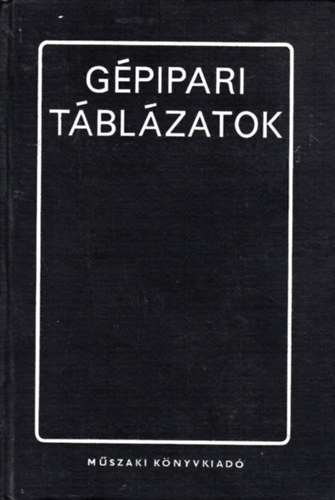 Kismarty Lóránd dr. (szerk.): Gépipari táblázatok