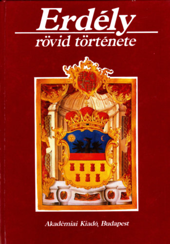 Köpeczi Béla (főszerk): Erdély rövid története