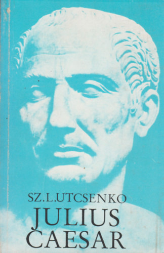 Sz.L.Utcsenko: Julius Caesar