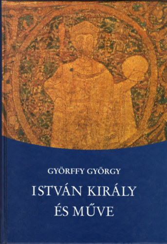 Györffy György: István király és műve