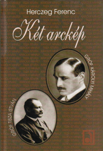 Herczeg Ferenc: Két arckép (Tisza István, Károlyi Mihály)