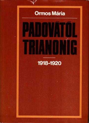Ormos Mária: Padovától Trianonig 1918-1920
