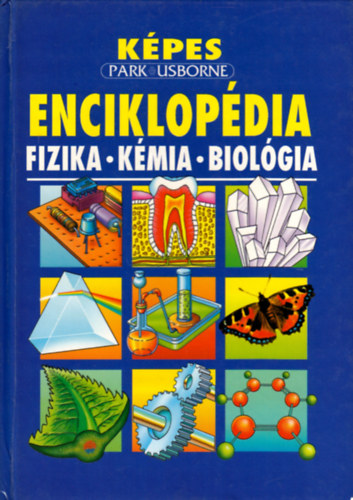 Corine Stockley; Chris Oxlade; Jane Wertheim: Képes Usborne enciklopédia: Fizika - Kémia - Biológia