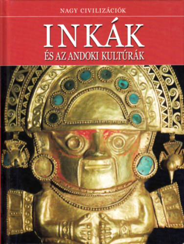 Daniel Gimeno (szerk.): Inkák és az andoki kultúrák - Nagy Civilizációk 1
