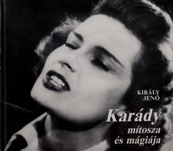 Király Jenő: Karády mítosza és mágiája