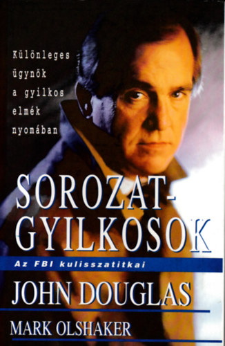 John Douglas: Sorozatgyilkosok (Az FBI kulisszatitkai)