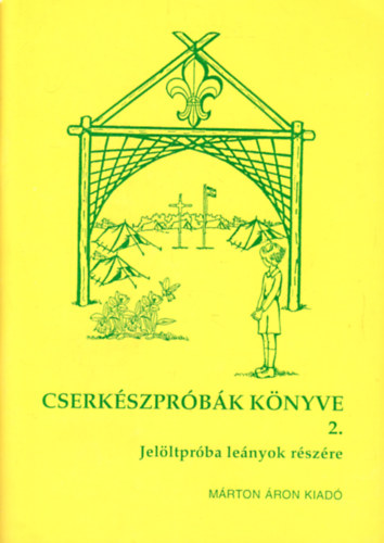 Arató László: Cserkészpróbák könyve 2. - Jelöltpróba leányok részére