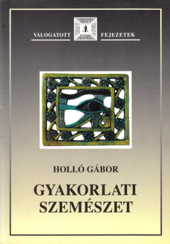 Holló Gábor: Gyakorlati szemészet - Válogatott fejezetek