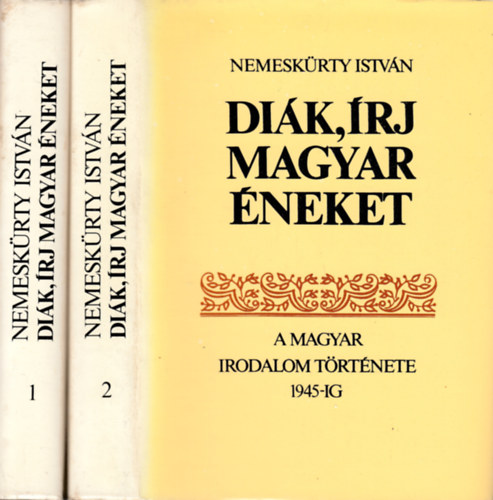 Nemeskürty István: Diák, írj magyar éneket  A magyar irodalom története 1945-ig I-II.