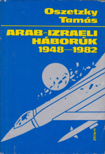 Oszetzky Tamás: Arab-izraeli háborúk 1848-1982