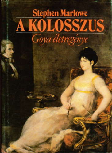 Stephen Marlowe: A kolosszus- Goya életregénye