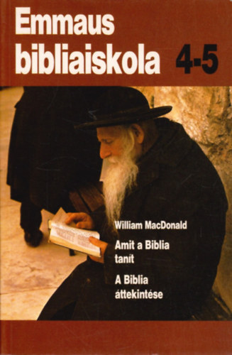 William MacDonald: Emmaus bibliaiskola 4-5 amit a Biblia tanít, a Biblia áttekintése