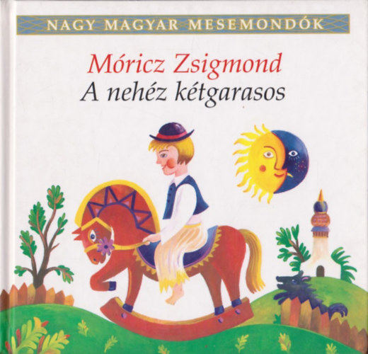 Móricz Zsigmond: A nehéz kétgarasos (Nagy magyar mesemondók 2. kötet)