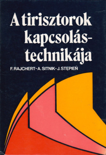 F.Rajchert, A. Sitnik, J.Stepien: A tirisztorok kapcsolástechnikája