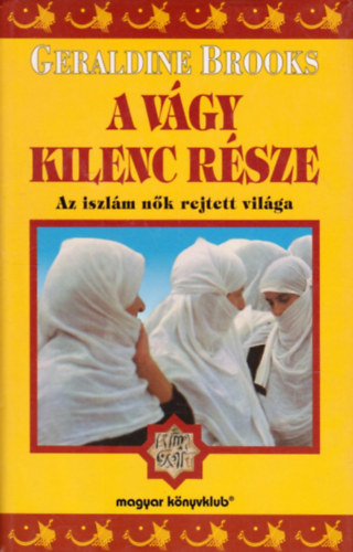 Geraldine Brooks: A vágy kilenc része - Az iszlám nők rejtett világa