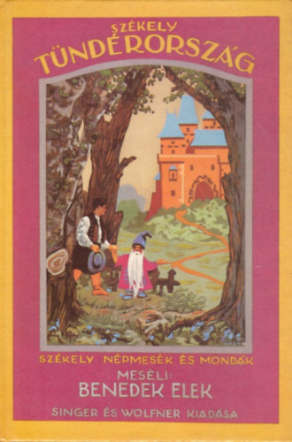 Benedek Elek: Székely tündérország - Székely népmesék és mondák