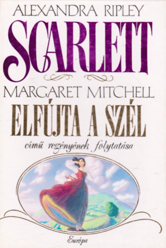 Alexandra Ripley: Scarlett - Margaret Mitchell Elfújta a szél című regényének folytatása