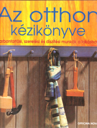 Haiman Ágnes (szerk.): Az otthon kézikönyve – Karbantartási, szerelési és díszítési munkák a lakásban