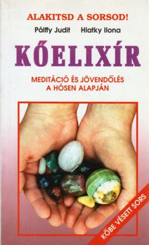 Pálffy Judit-Hlatky Ilona: Kőelixír-Meditáció és jövendölés a Hósen alapján
