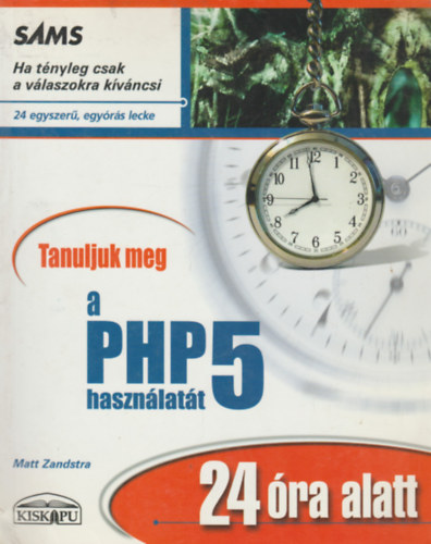 Zandstra Matt: Tanuljuk meg a PHP 5 használatát 24 óra alatt!