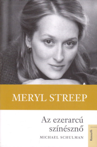 Michael Schulman: Meryl Streep - Az ezerarcú színésznő