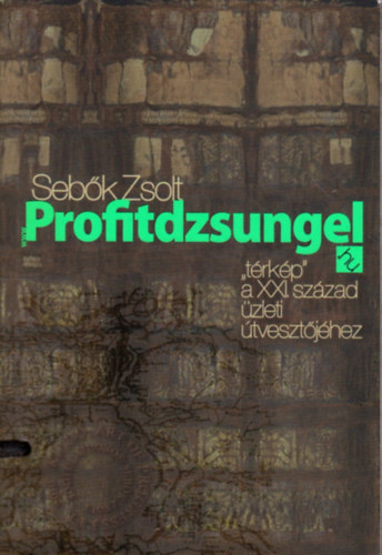 Sebők Zsolt: Profitdzsungel - "térkép" a XXI. század üzleti útvesztőjéhez