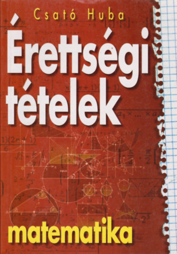 Csató Huba: Érettségi tételek matematika